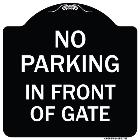Signmission No Parking in Front of Gate Heavy-Gauge Aluminum Architectural Sign, 18" x 18", BW-1818-23719 A-DES-BW-1818-23719